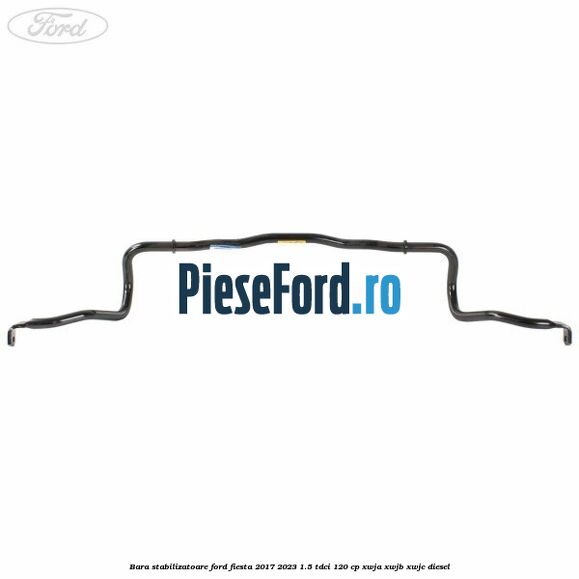 Bara stabilizatoare Ford Fiesta 2017-2023 1.5 TDCi 120 cp XWJA, XWJB, XWJC diesel