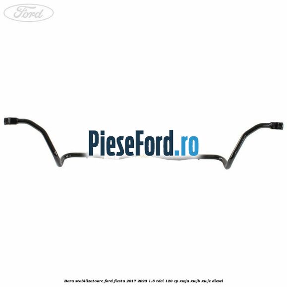Bara stabilizatoare Ford Fiesta 2017-2023 1.5 TDCi 120 cp XWJA, XWJB, XWJC diesel