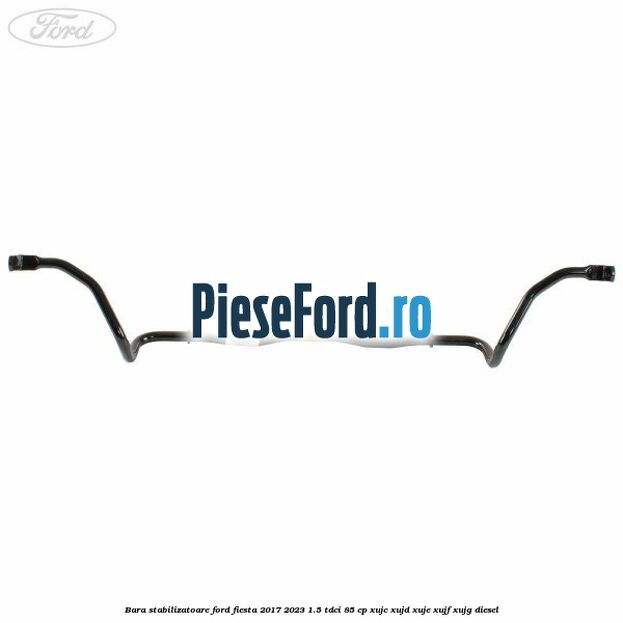 Bara stabilizatoare Ford Fiesta 2017-2023 1.5 TDCi 85 cp XUJC, XUJD, XUJE, XUJF, XUJG diesel