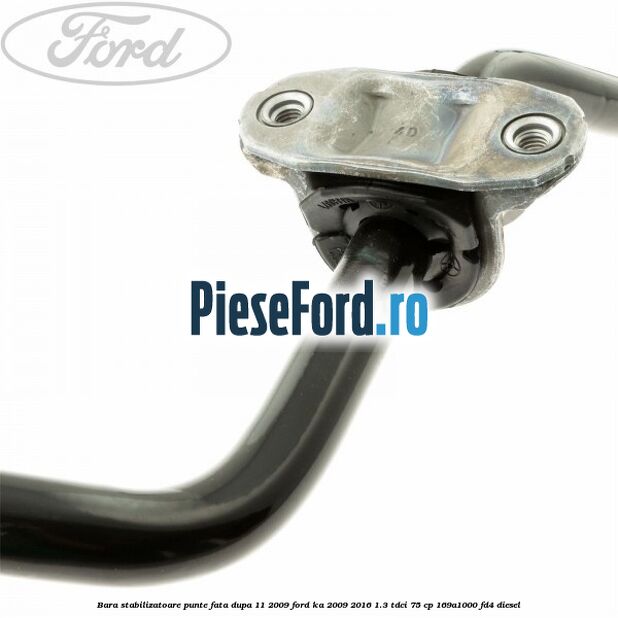 Bara stabilizatoare punte fata dupa 11/2009 Ford Ka 2009-2016 1.3 TDCi 75 cp 169A1000, FD4 diesel