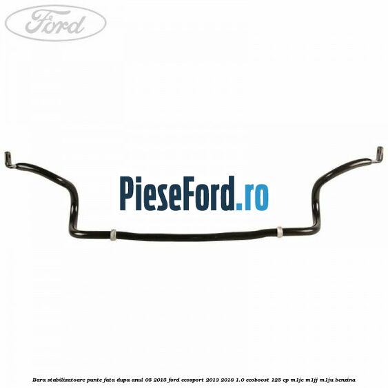 Bara stabilizatoare punte fata dupa anul 05/2015 Ford EcoSport 2013-2018 1.0 EcoBoost 125 cp M1JC, M1JJ, M1JU benzina