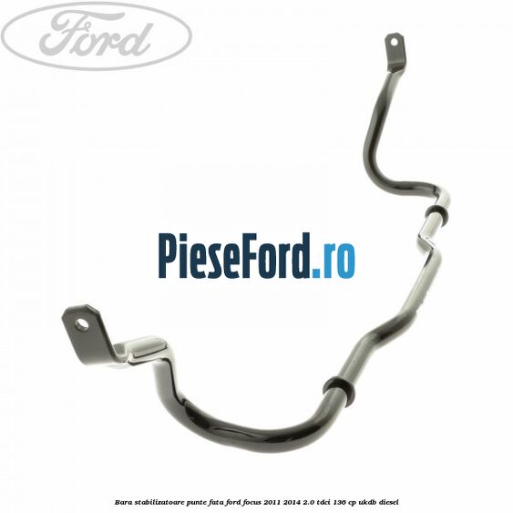 Bara stabilizatoare punte fata Ford Focus 2011-2014 2.0 TDCi 136 cp Bara stabilizatoare punte fata Ford Focus 2011-2014 2.0 TDCi 136 cp UKDB diesel