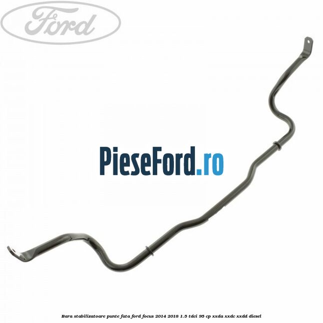 Bara stabilizatoare punte fata Ford Focus 2014-2018 1.5 TDCi 95 cp Bara stabilizatoare punte fata Ford Focus 2014-2018 1.5 TDCi 95 cp XXDA, XXDC, XXDD diesel