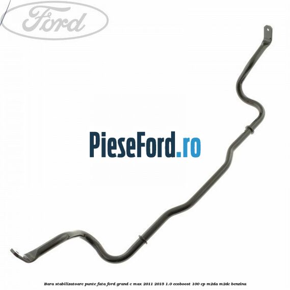 Bara stabilizatoare punte fata Ford Grand C-Max 2011-2015 1.0 EcoBoost 100 cp M2DA, M2DC benzina