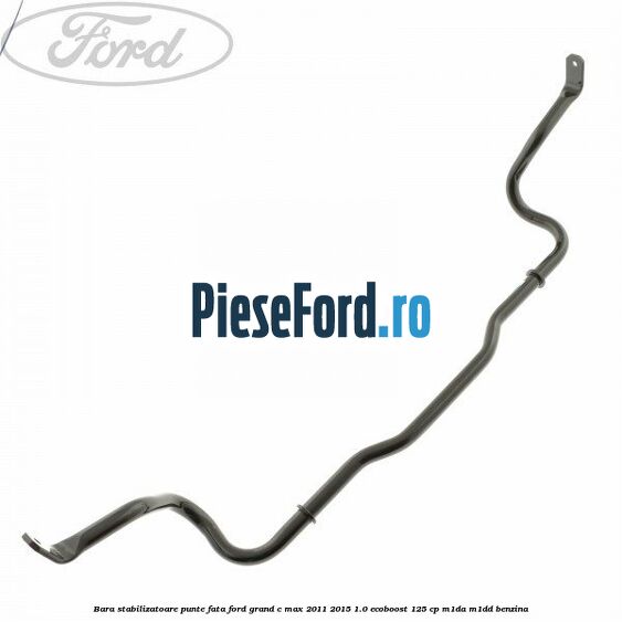 Bara stabilizatoare punte fata Ford Grand C-Max 2011-2015 1.0 EcoBoost 125 cp Bara stabilizatoare punte fata Ford Grand C-Max 2011-2015 1.0 EcoBoost 125 cp M1DA, M1DD benzina