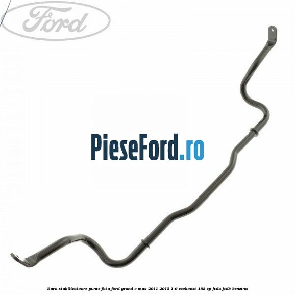 Bara stabilizatoare punte fata Ford Grand C-Max 2011-2015 1.6 EcoBoost 182 cp JTDA, JTDB benzina