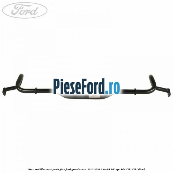 Bara stabilizatoare punte fata Ford Grand C-Max 2016-2020 2.0 TDCi 150 cp Bara stabilizatoare punte fata Ford Grand C-Max 2016-2020 2.0 TDCi 150 cp T7DB, T7DC, T7DD diesel