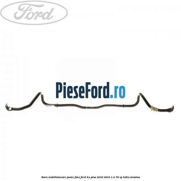 Bara stabilizatoare punte fata Ford Ka plus 2016-2018 1.2 70 cp B2KA benzina