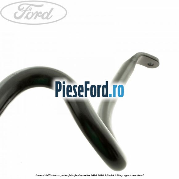 Bara stabilizatoare punte fata Ford Mondeo 2014-2018 1.5 TDCi 120 cp UGCC, XUCA diesel