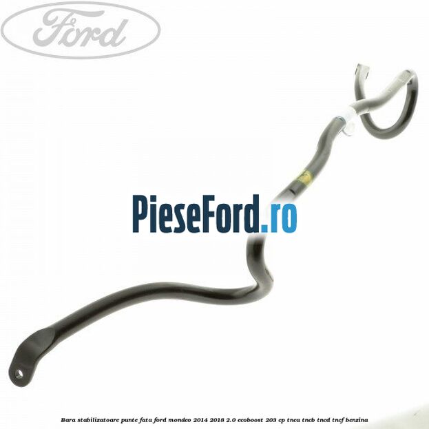 Bara stabilizatoare punte fata Ford Mondeo 2014-2018 2.0 EcoBoost 203 cp TNCA, TNCB, TNCD, TNCF benzina