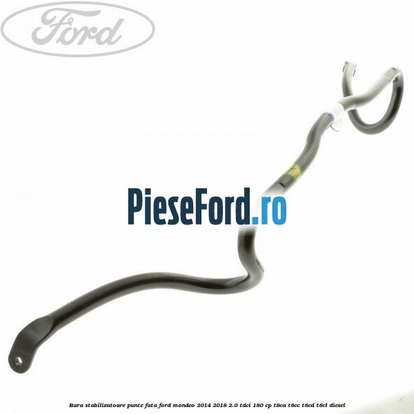 Bara stabilizatoare punte fata Ford Mondeo 2014-2018 2.0 TDCi 180 cp T8CA, T8CC, T8CD, T8CL diesel