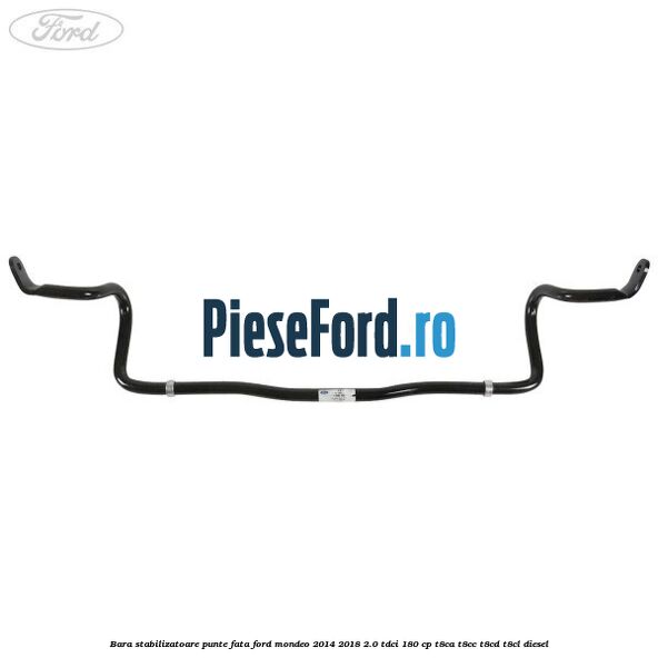 Bara stabilizatoare punte fata Ford Mondeo 2014-2018 2.0 TDCi 180 cp T8CA, T8CC, T8CD, T8CL diesel