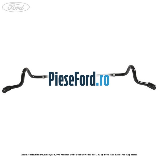 Bara stabilizatoare punte fata Ford Mondeo 2014-2018 2.0 TDCi 4x4 150 cp T7CA, T7CC, T7CD, T7CE, T7CF diesel