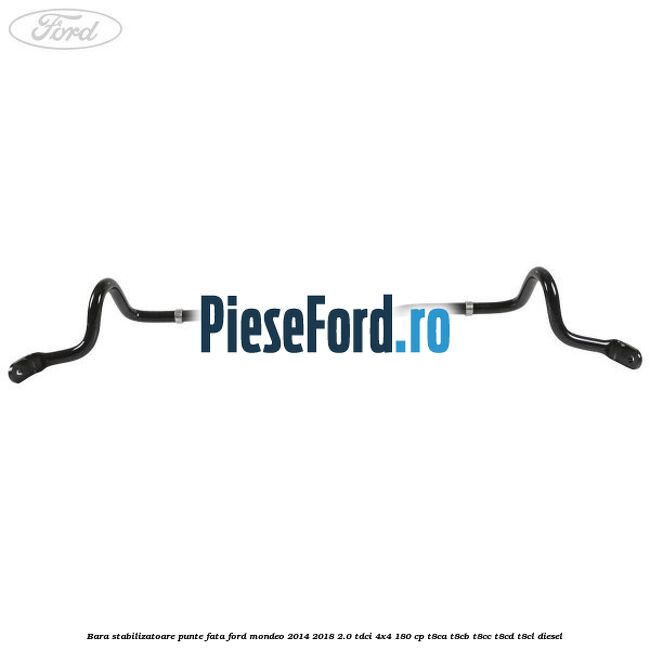 Bara stabilizatoare punte fata Ford Mondeo 2014-2018 2.0 TDCi 4x4 180 cp Bara stabilizatoare punte fata Ford Mondeo 2014-2018 2.0 TDCi 4x4 180 cp T8CA, T8CB, T8CC, T8CD, T8CL diesel