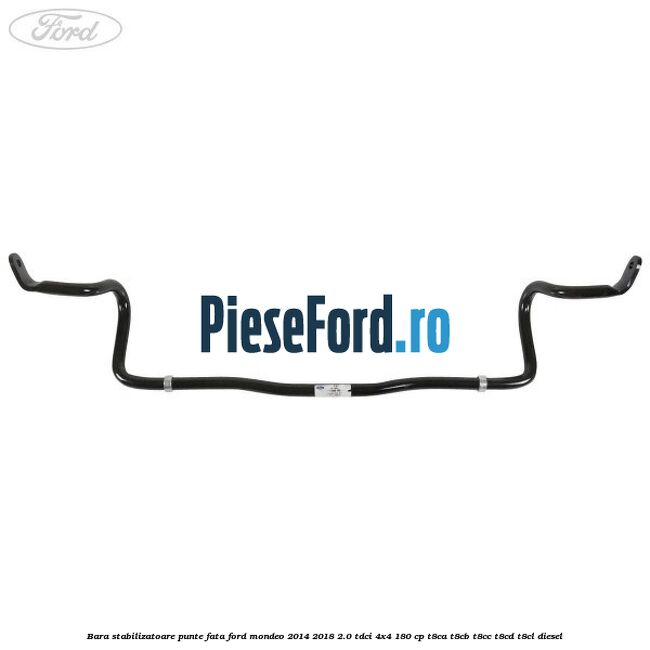 Bara stabilizatoare punte fata Ford Mondeo 2014-2018 2.0 TDCi 4x4 180 cp Bara stabilizatoare punte fata Ford Mondeo 2014-2018 2.0 TDCi 4x4 180 cp T8CA, T8CB, T8CC, T8CD, T8CL diesel