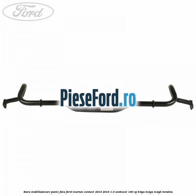 Bara stabilizatoare punte fata Ford Tourneo Connect 2013-2018 1.0 EcoBoost 100 cp B3GA, M2GA, M2GB benzina