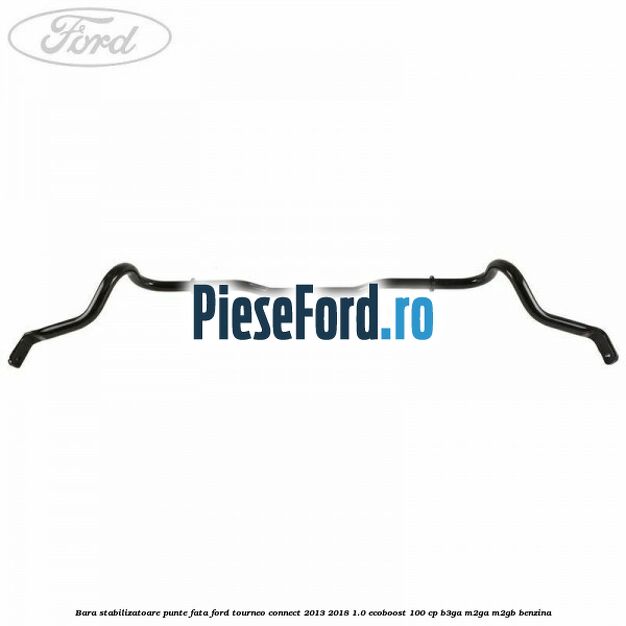 Bara stabilizatoare punte fata Ford Tourneo Connect 2013-2018 1.0 EcoBoost 100 cp B3GA, M2GA, M2GB benzina
