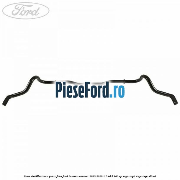 Bara stabilizatoare punte fata Ford Tourneo Connect 2013-2018 1.5 TDCi 100 cp XVGA, XVGB, XVGC, XXGA diesel