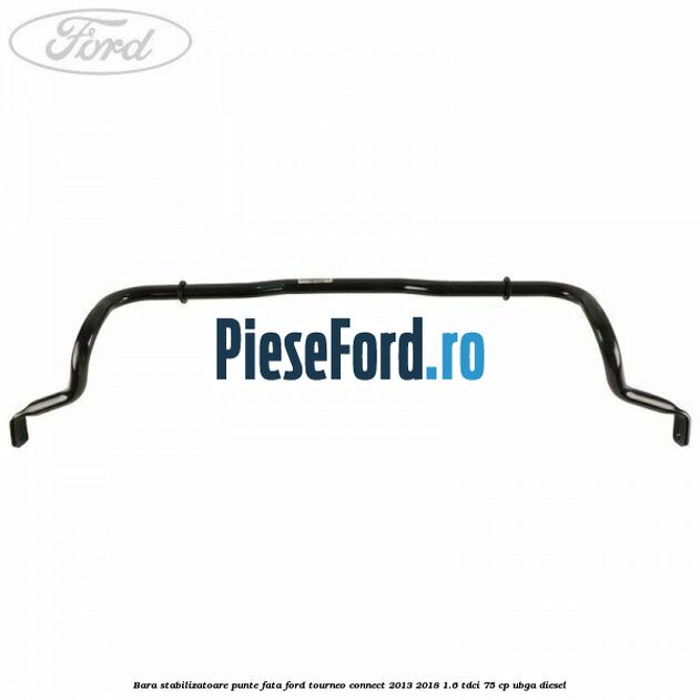Bara stabilizatoare punte fata Ford Tourneo Connect 2013-2018 1.6 TDCi 75 cp UBGA diesel