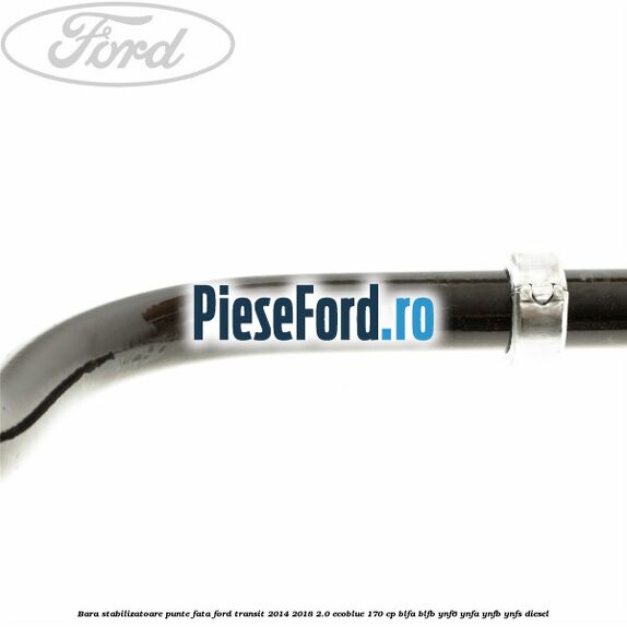Bara stabilizatoare punte fata Ford Transit 2014-2018 2.0 EcoBlue 170 cp BLFA, BLFB, YNF6, YNFA, YNFB, YNFS diesel
