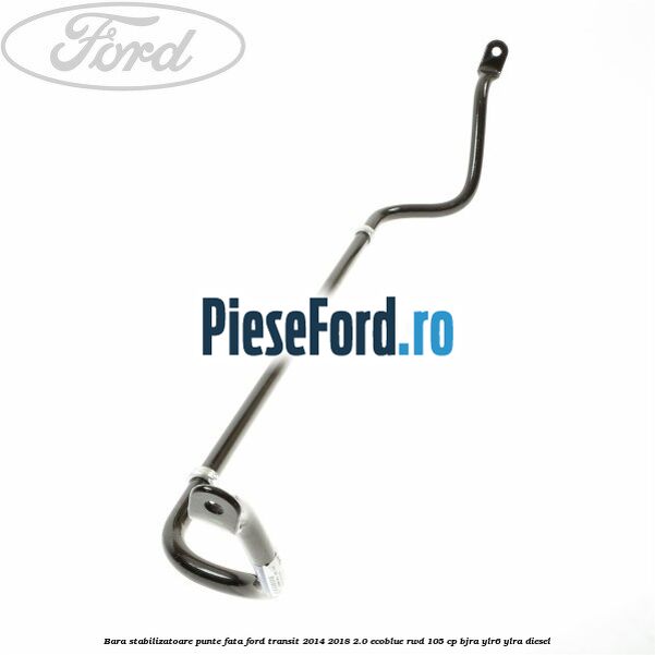 Bara stabilizatoare punte fata Ford Transit 2014-2018 2.0 EcoBlue RWD 105 cp Bara stabilizatoare punte fata Ford Transit 2014-2018 2.0 EcoBlue RWD 105 cp BJRA, YLR6, YLRA diesel