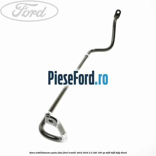Bara stabilizatoare punte fata Ford Transit 2014-2018 2.2 TDCi 100 cp DRF5, DRFF, DRFG diesel