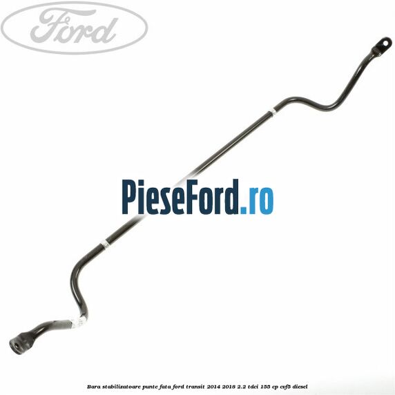 Bara stabilizatoare punte fata Ford Transit 2014-2018 2.2 TDCi 155 cp CVF5 diesel