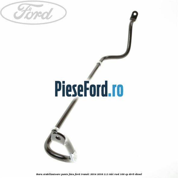 Bara stabilizatoare punte fata Ford Transit 2014-2018 2.2 TDCi RWD 100 cp DRR5 diesel