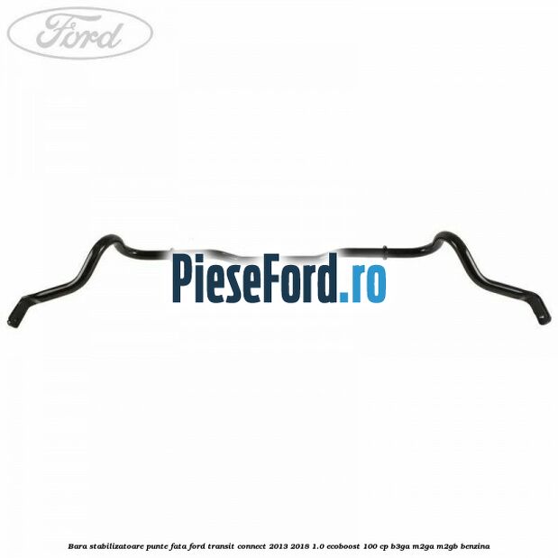 Bara stabilizatoare punte fata Ford Transit Connect 2013-2018 1.0 EcoBoost 100 cp B3GA, M2GA, M2GB benzina