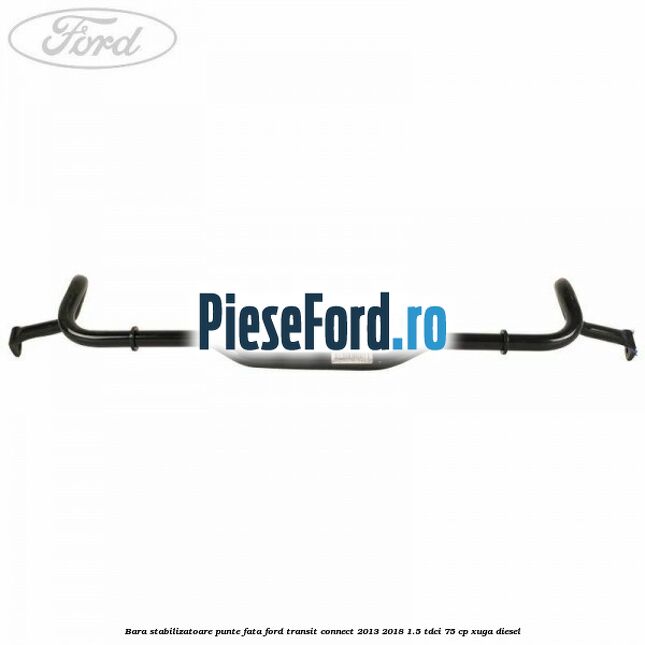 Bara stabilizatoare punte fata Ford Transit Connect 2013-2018 1.5 TDCi 75 cp XUGA diesel