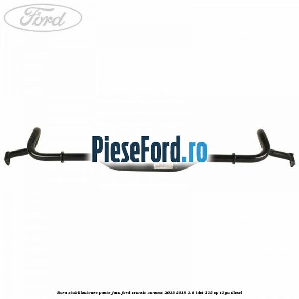 Bara stabilizatoare punte fata Ford Transit Connect 2013-2018 1.6 TDCi 115 cp T1GA diesel