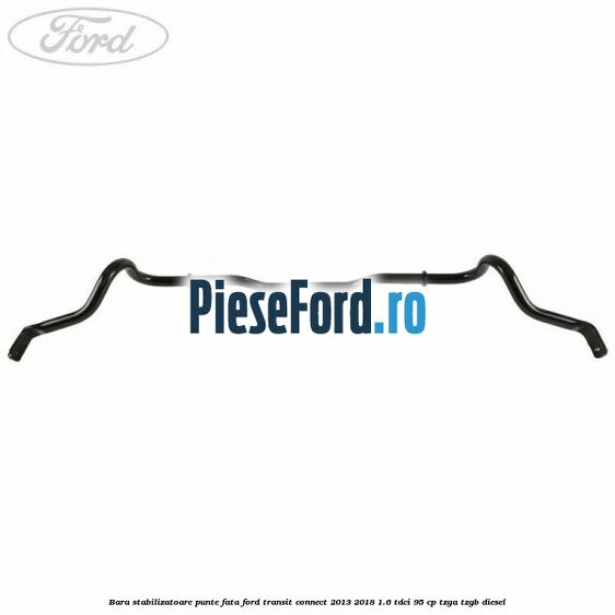 Bara stabilizatoare punte fata Ford Transit Connect 2013-2018 1.6 TDCi 95 cp TZGA, TZGB diesel