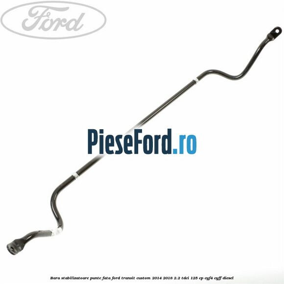 Bara stabilizatoare punte fata Ford Transit Custom 2014-2018 2.2 TDCi 125 cp CYF4, CYFF diesel