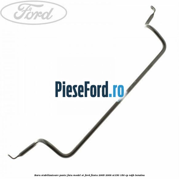 Bara stabilizatoare punte fata model ST Ford Fiesta 2005-2008 ST150 150 cp N4JB benzina