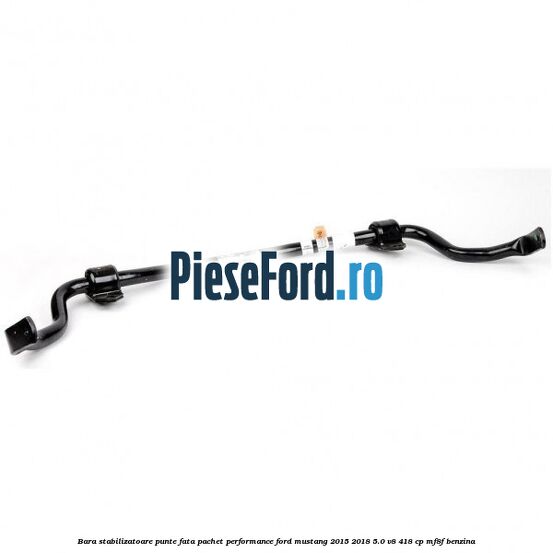 Bara stabilizatoare punte fata, pachet Performance Ford Mustang 2015-2018 5.0 V8 418 cp MF8F benzina