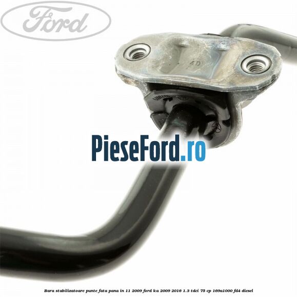Bara stabilizatoare punte fata pana in 11/2009 Ford Ka 2009-2016 1.3 TDCi 75 cp 169A1000, FD4 diesel