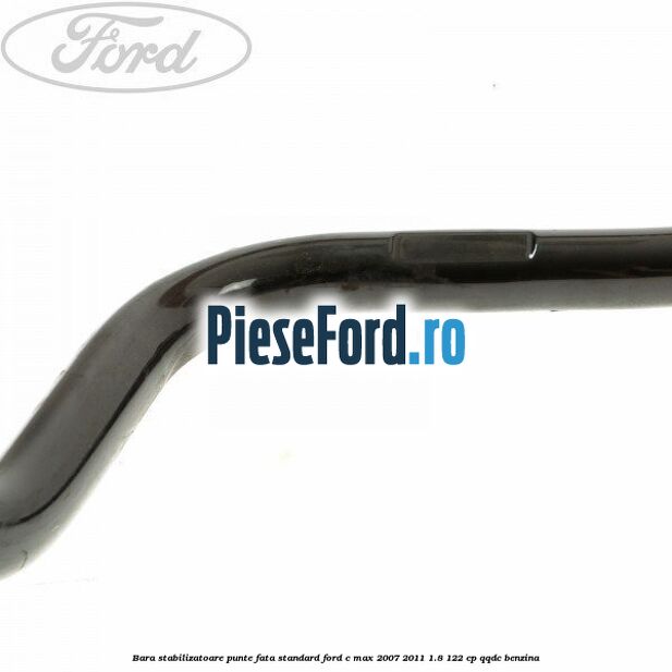 Bara stabilizatoare punte fata standard Ford C-Max 2007-2011 1.8 122 cp Bara stabilizatoare punte fata standard Ford C-Max 2007-2011 1.8 122 cp QQDC benzina