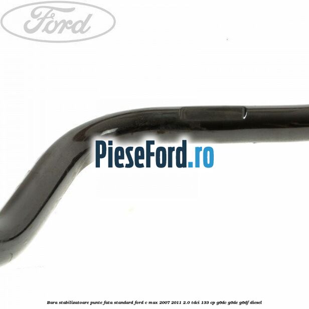 Bara stabilizatoare punte fata standard Ford C-Max 2007-2011 2.0 TDCi 133 cp G6DC, G6DE, G6DF diesel