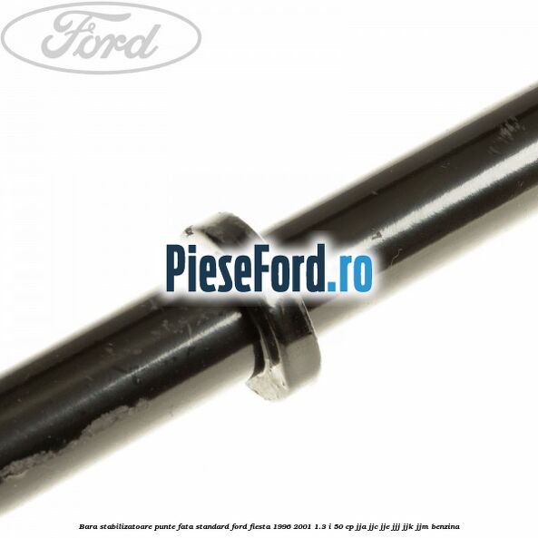 Bara stabilizatoare punte fata standard Ford Fiesta 1996-2001 1.3 i 50 cp JJA, JJC, JJE, JJJ, JJK, JJM benzina