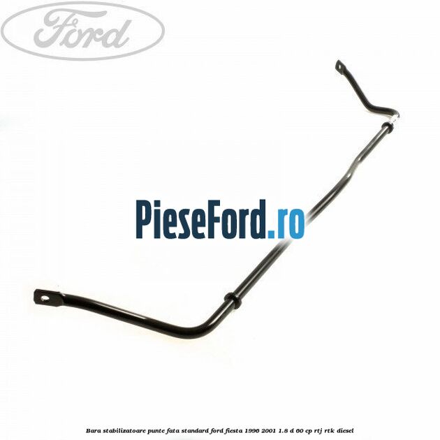 Bara stabilizatoare punte fata standard Ford Fiesta 1996-2001 1.8 D 60 cp RTJ, RTK diesel