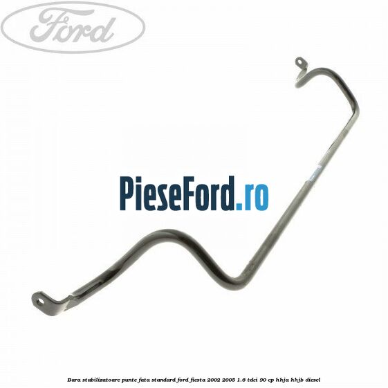 Bara stabilizatoare punte fata standard Ford Fiesta 2002-2005 1.6 TDCi 90 cp Bara stabilizatoare punte fata standard Ford Fiesta 2002-2005 1.6 TDCi 90 cp HHJA, HHJB diesel