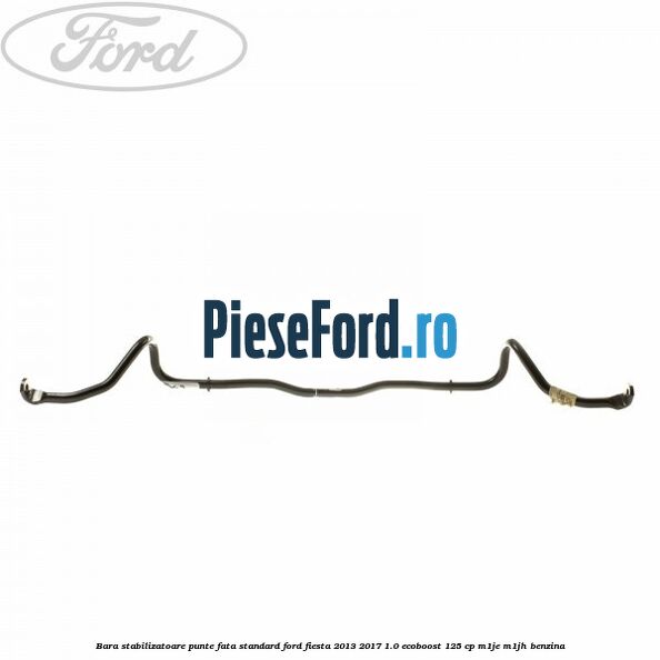Bara stabilizatoare punte fata standard Ford Fiesta 2013-2017 1.0 EcoBoost 125 cp M1JE, M1JH benzina