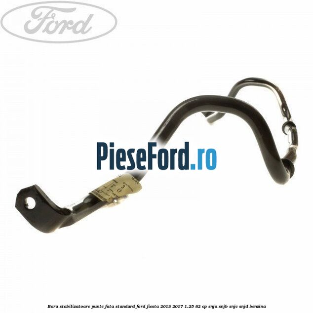 Bara stabilizatoare punte fata standard Ford Fiesta 2013-2017 1.25 82 cp SNJA, SNJB, SNJC, SNJD benzina