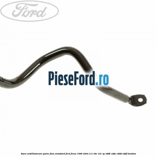 Bara stabilizatoare punte fata standard Ford Focus 1998-2004 2.0 16V 131 cp Bara stabilizatoare punte fata standard Ford Focus 1998-2004 2.0 16V 131 cp EDDB, EDDC, EDDD, EDDF benzina
