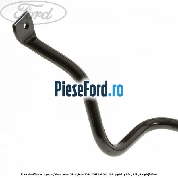 Bara stabilizatoare punte fata standard Ford Focus 2004-2007 1.6 TDCi 109 cp G8DA, G8DB, G8DD, G8DE, G8DF diesel