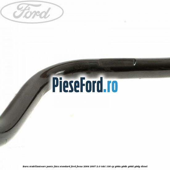 Bara stabilizatoare punte fata standard Ford Focus 2004-2007 2.0 TDCi 136 cp G6DA, G6DB, G6DD, G6DG diesel