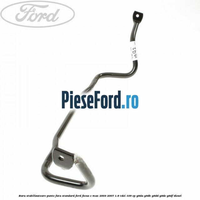 Bara stabilizatoare punte fata standard Ford Focus C-Max 2003-2007 1.6 TDCi 109 cp G8DA, G8DB, G8DD, G8DE, G8DF diesel