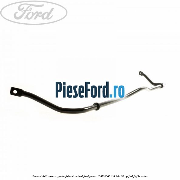 Bara stabilizatoare punte fata standard Ford Puma 1997-2003 1.4 16V 90 cp FHD, FHF benzina