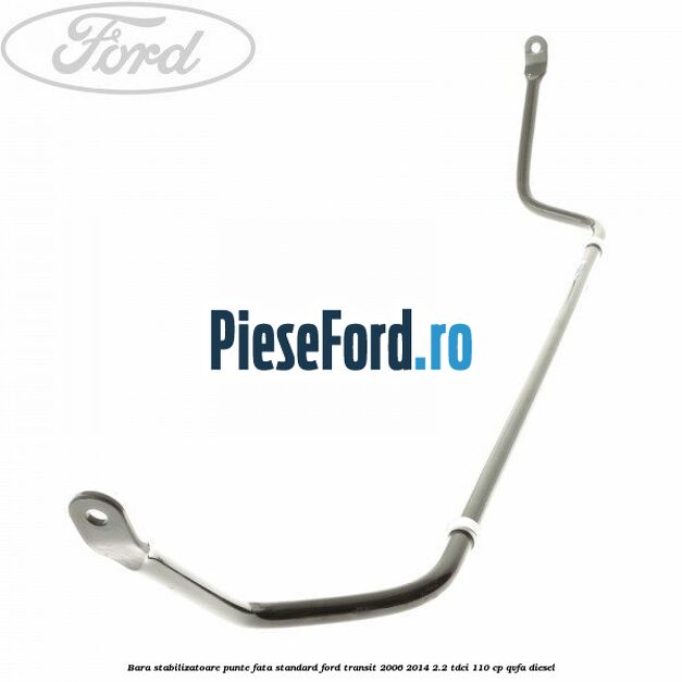 Bara stabilizatoare punte fata standard Ford Transit 2006-2014 2.2 TDCi 110 cp QVFA diesel
