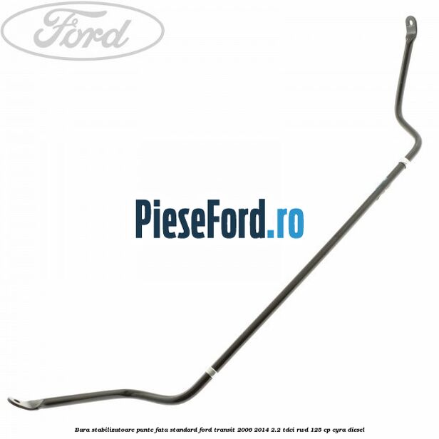 Bara stabilizatoare punte fata standard Ford Transit 2006-2014 2.2 TDCi RWD 125 cp Bara stabilizatoare punte fata standard Ford Transit 2006-2014 2.2 TDCi RWD 125 cp CYRA diesel